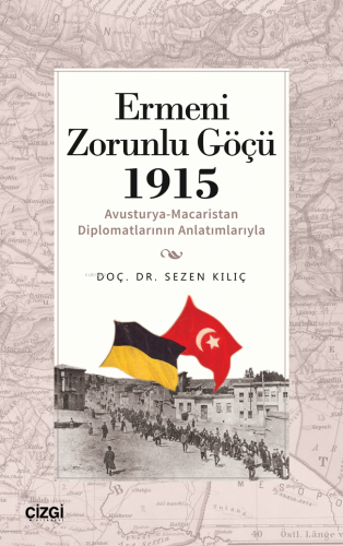 Ermeni Zorunlu Göçü 1915;(Avusturya-Macaristan Diplomatlarının Anlatım