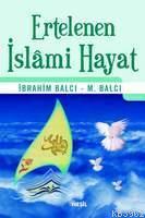 Ertelenen İslami Hayat İbrahim Balcı