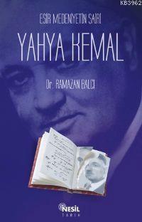 Esir Medeniyetin Şairi Yahya Kemal Ramazan Balcı