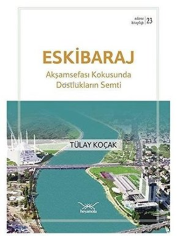 Eski Baraj - Akşamsefası Kokusunda Dostlukların Semti Tülay Koçak