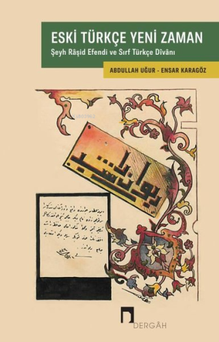 Eski Türkçe Yeni Zaman - Şeyh Raşid Efendi ve Sırf Türkçe Divanı Abdul