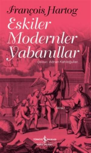 Eskiler Modernler Yabanıllar François Hartog