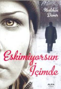 Eskimiyorsun İçimde Neslihan Demir