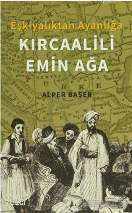 Eşkıyalıktan Ayanlığa: Kırcaalili Emin Ağa Alper Başer