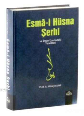 Esma-i Hüsna Şerhi ve İnsan Üzerindeki Tecellileri (İthal) A. Hüseyin 