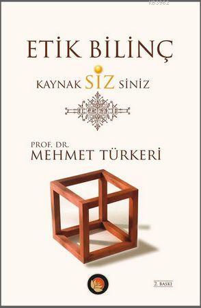 Etik Bilinç Kaynak Sizsiniz Mehmet Türkeri