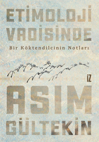 Etimoloji Vadisinde;Bir Köktendilcinin Notları Asım Gültekin