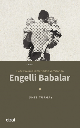 Evde Bakım Hizmetinden Yararlanan - Engelli Babalar Ümit Turgay