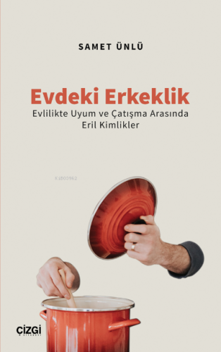 Evdeki Erkeklik (Evlilikte Uyum ve Çatışma Arasında Eril Kimlikler) Sa