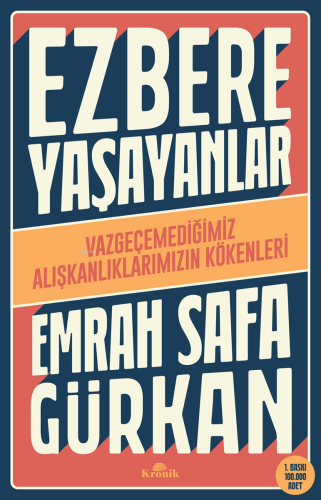 Ezbere Yaşayanlar - Vazgeçemediğimiz Alışkanlıklarımızın Kökenleri Emr