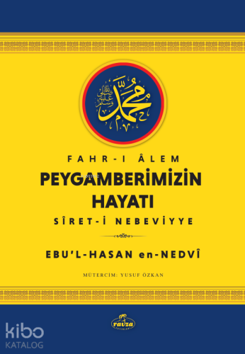 Fahr-i Âlem Peygamberimizin Hayatı - Sîret-i Nebeviyye Ebu'l Hasan Ali