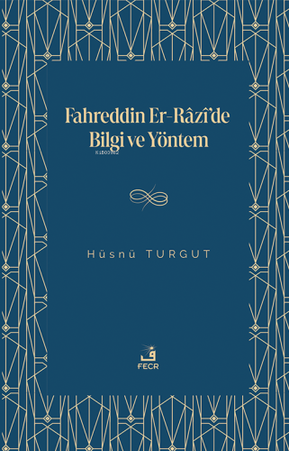 Fahreddin Er-Râzî'de Bilgi ve Yöntem Hüsnü Turgut