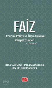 Faiz;Ekonomi Politik ve İslam Hukuku Perspektifinden Ali Çımat