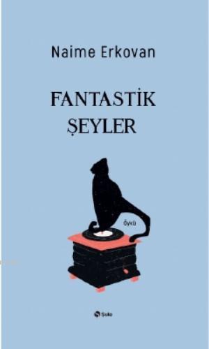 Fantastik Şeyler Naime Erkovan