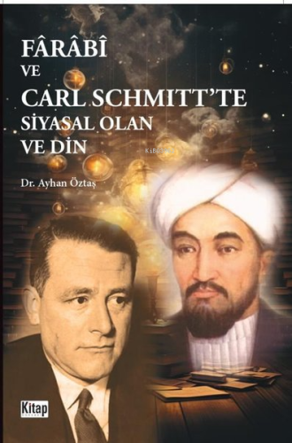 Farabi ve Carl Schmitt'te Siyasal Olan ve Din Ayhan Öztaş