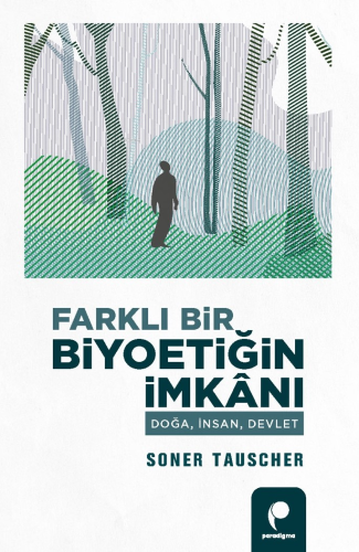 Farklı Bir Biyoetiğin İmkânı;Doğa, İnsan, Devlet Soner Tauscher