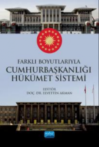 Farklı Boyutlarıyla Cumhurbaşkanlığı Hükümet Sistemi Elvettin Akman