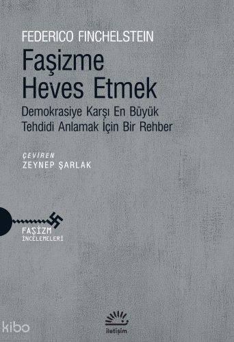 Faşizme Heves Etmek;Demokrasiye Karşı En Büyük Tehdidi Anlamak İçin Bi