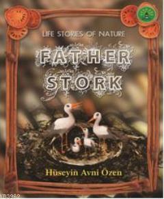 Father Stork; Doğadan Yaşam Öyküleri Hüseyin Avni Özen