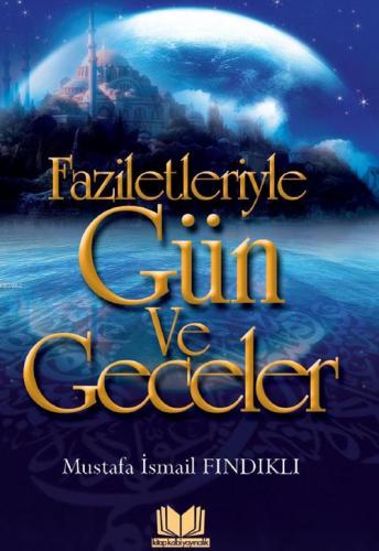 Faziletleriyle Gün ve Geceler M. İsmail Fındıklı