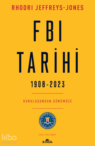 FBI Tarihi - 1908-2023;Kuruluşundan Günümüze Rhodri Jeffreys-Jones