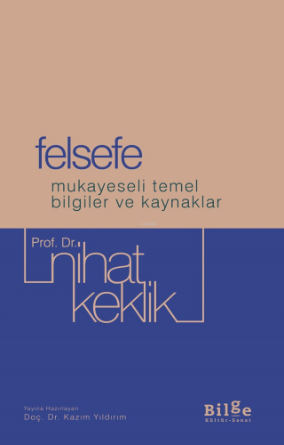 Felsefe;Mukayeseli Temel Bilgiler ve Kaynaklar Nihat Keklik