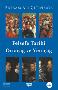 Felsefe Tarihi Ortaçağ ve Yeniçağ Bayram Ali Çetinkaya