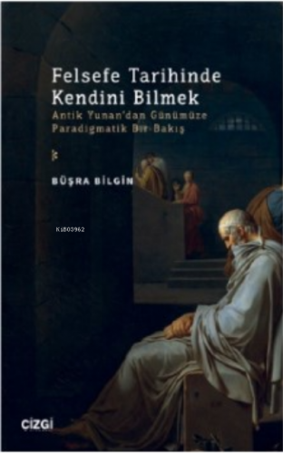 Felsefe Tarihinde Kendini Bilmek ;(Antik Yunan’dan Günümüze Paradigmat