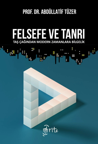 Felsefe ve Tanrı;Taş Çağından Modern Zamanlara Bilgelik Abdüllatif Tüz