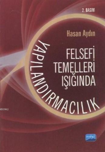 Felsefi Temelleri Işığında Yapılandırmacılık Hasan Aydın