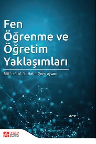 Fen Öğrenme ve Öğretim Yaklaşımları Hakan Şevki Ayvacı