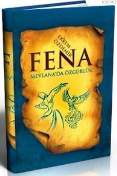 Fena; Mevlana'da Özgürlük Ekrem Özdemir