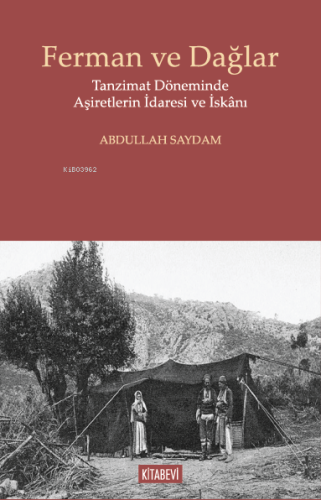 Ferman ve Dağlar;Tanzimat Döneminde Aşiretlerin İdaresi ve İskânı Abdu