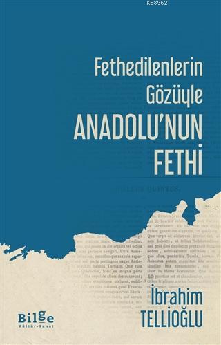 Fethedilenlerin Gözüyle Anadolu'nun Fethi İbrahim Tellioğlu