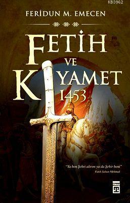 Fetih ve Kıyamet: 1453 Feridun Emecen