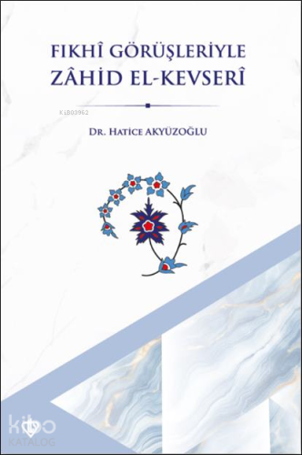 Fıkhî Görüşleriyle Zâhid El-Kevserî Hatice Akyüzoğlu