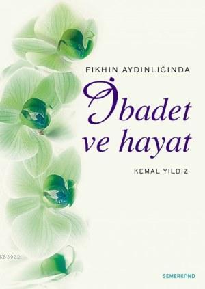 Fıkhın Aydınlığında İbadet ve Hayat Kemal Yıldız