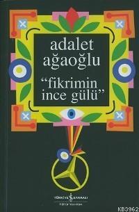 Fikrimin İnce Gülü (Ciltli) Adalet Ağaoğlu