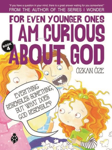 For Even Younger Ones Book 4 - I am Curious About God Özkan Öze