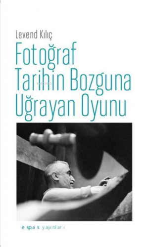 Fotoğraf Tarihin Bozguna Uğrayan Oyunu Levend Kılıç