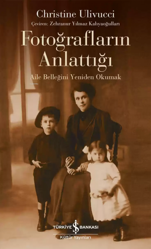 Fotoğrafların Anlattığı – Aile Belleğini Yeniden Okumak Christine Uliv