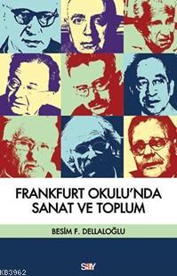 Frankfurt Okulu'nda Sanat ve Toplum Besim F. Dellaloğlu