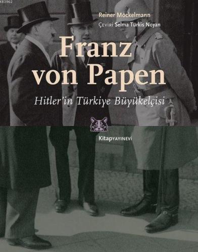 Franz von Papen - Hitler'in Türkiye Büyükelçisi Reiner Möckelmann