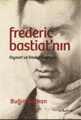 Frederic Bastiat'nın Siyaset ve Devlet Anlayışı Buğra Kalkan