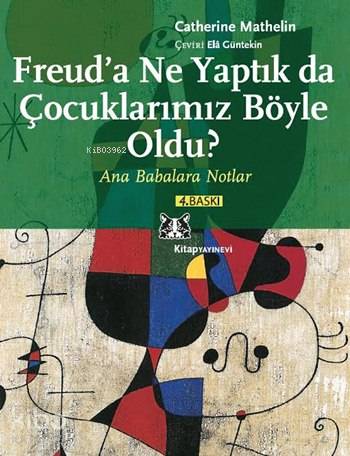 Freud'a Ne Yaptık da Çocuklarımız Böyle Oldu?; Ana Babalara Notlar Cat