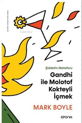 Gandhi ile Molotof Kokteyli İçmek;Şiddetin Metaforu Mark Boyle