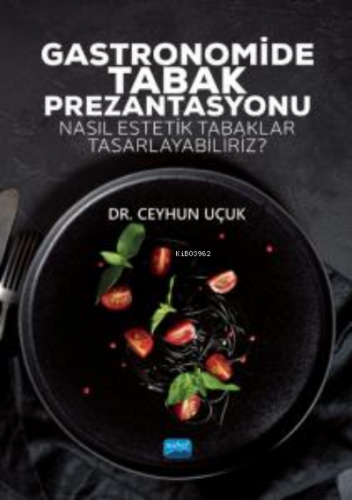 Gastronomide Tabak Prezantasyonu - Nasıl Estetik Tabaklar Tasarlayabil