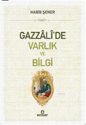 Gazzali'de Varlık ve Bilgi Habib Şener