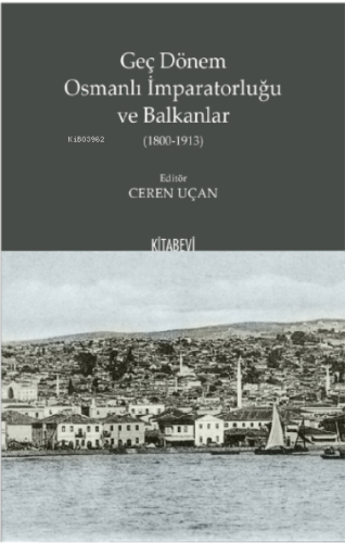 Geç Dönem Osmanlı İmparatorluğu ve Balkanlar (1800-1913) Ceren Uçan