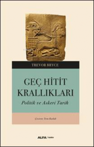 Geç Hitit Krallıkları ;Askeri ve Politik Bir Tarih Trevor Bryce